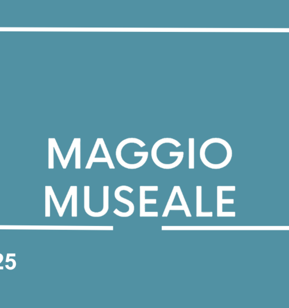 Maggio museale e Notte europea dei Musei 2025